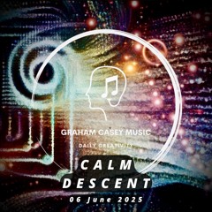 06 Jun 25 Calm Decsent