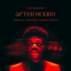 The Weeknd - After Hours (Marcus Santoro Sunset Mix)