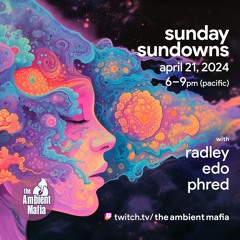 Sunday Sundowns (4/21/24) with Radley, Edo, & Phred