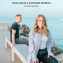 Six Miles of Water - Tove Holm & Richard Murray