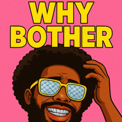 Why Bother