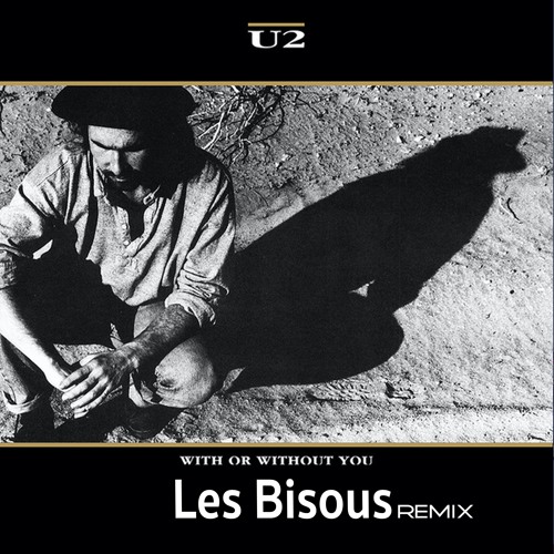 U2- WITH OR WITHOUT YOU ( LES BISOUS REMIX )