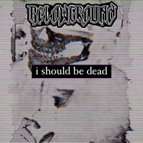 Belowground-I Should Be Dead
