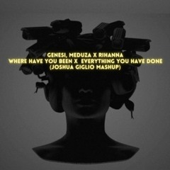 GENESI, MEDUZA X RIHANNA - Where Have You Been X  Everything You Have Done (Joshua Giglio Mashup)