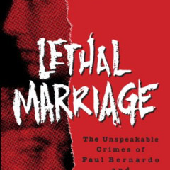 VIEW EBOOK 📕 Lethal Marriage: The Unspeakable Crimes of Paul Bernardo and Karla Homo