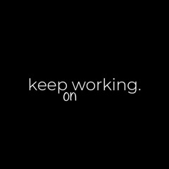 keep on working