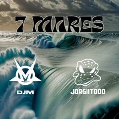 7 MARES DJ M & JORGIITOOO