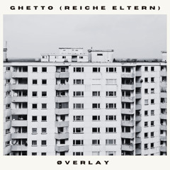 ØVERLAY - Ghetto (Reiche Eltern) [FREE DL]