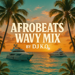 Afrobeats WAVY MIX by DJ KO