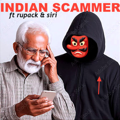 Indian Scammer (ft. Rupak & Siri)