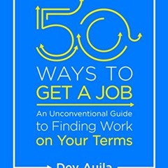 GET EPUB 💜 50 Ways to Get a Job: An Unconventional Guide to Finding Work on Your Ter