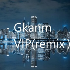 GKANM VIP(remix)