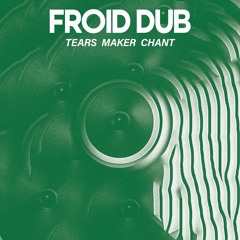 FROID DUB - Tears Maker Chant [R$N50]