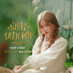 VAnh - Nhất Trên Đời (Dyasn Mashup)