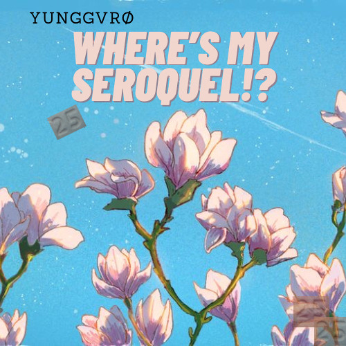 Where’s My Seroquel!?