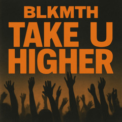 TAKE U HIGHER