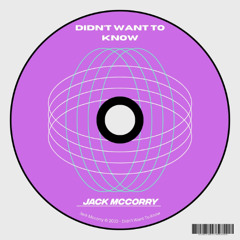 Jack Mccorry - Didn't Want To Know