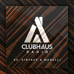 Clubhaus Radio Ep. 3 | Vintage & Morelli