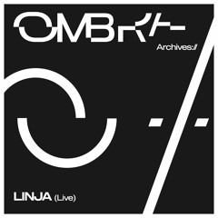 Ombra Archives :// LINJA (Live)