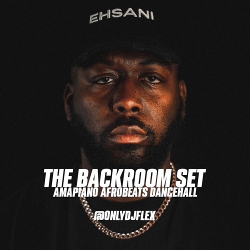 DJ FLEX - THE BACKROOM SET (AMAPIANO, AFROBEATS AND DANCEHALL)