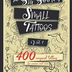 READ EPUB KINDLE PDF EBOOK The Big Book of Small Tattoos - Vol.1: 400 small original tattoos for wom