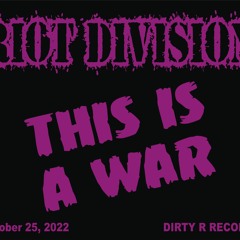 RIOT DIVISION - THIS IS A WAR