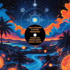 This Is Horatio & Friends Radioshow Episode 457 + Special Guest Rangel Coelho