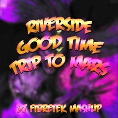 Riverside X Good Time X Mars - Fibretek Mashup(Free Download)[Skip to 30sec]