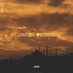 NOOR - Wandering in Istanbul