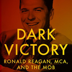 [DOWNLOAD] EPUB 📌 Dark Victory: Ronald Reagan, MCA, and the Mob (Forbidden Bookshelf