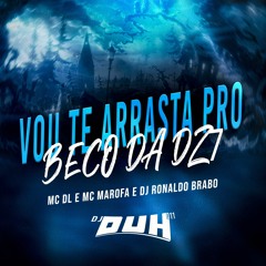 VOU TE ARRASTA PRO BECO DA DZ7 - DJ DUH 011