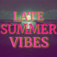 Late Summer Vibes