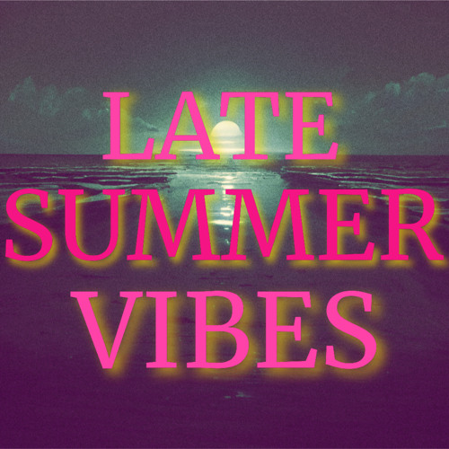 Late Summer Vibes