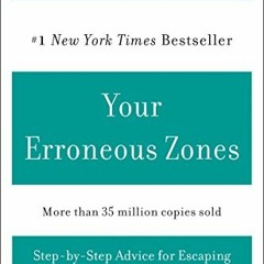 Read PDF 💓 Your Erroneous Zones: Step-by-Step Advice for Escaping the Trap of Negati