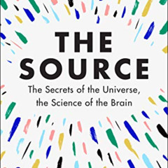 [GET] EBOOK 📙 The Source: The Secrets of the Universe, the Science of the Brain by
