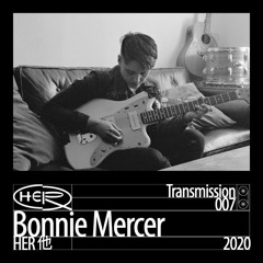 HER 他 Transmission 007: Bonnie Mercer