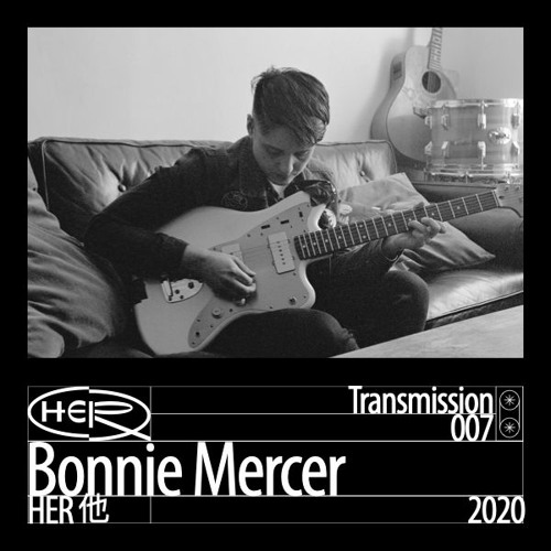 HER 他 Transmission 007: Bonnie Mercer