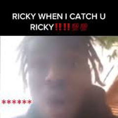 RICKY WHEN I CATCH U RICKY