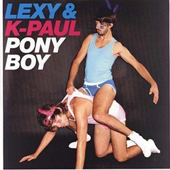 Lexy & K-Paul - Ponyboy (Ponybabe RMX)