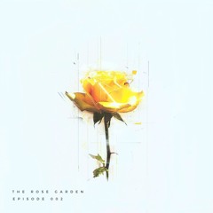 The Rose Garden: Episode 002