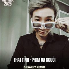 NST_VIET_MIX_2025_THẤT_TÌNH_PHIM_3_NGƯỜI_DJ_SAKLY_REMIX