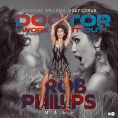 Pharrell Williams, Miley Cyrus - Doctor (Work It Out) (Rob Phillips Private Mash!)