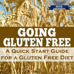 [GET] PDF 📙 Going Gluten Free: A Quick Start Guide for a Gluten-Free Diet by  Jennif