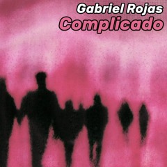 Gabriel Rojas - Complicado [FREE DOWNLOAD]