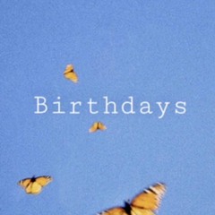 Birthdays(prod by. That Boy Saem)