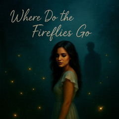 Where The Fireflies Go