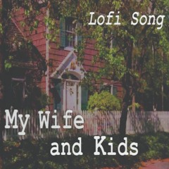 Me ,My Wife And Kids - Lofi -  (Prod .Djui )