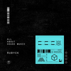 RUBYCK - All About House Music