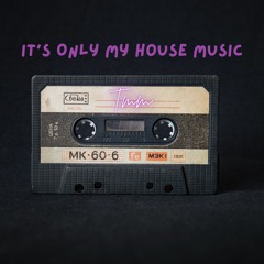 It's Only My House Music