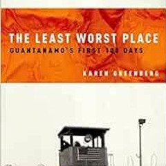 ✔️ [PDF] Download The Least Worst Place: Guantanamo's First 100 Days by Karen Greenberg